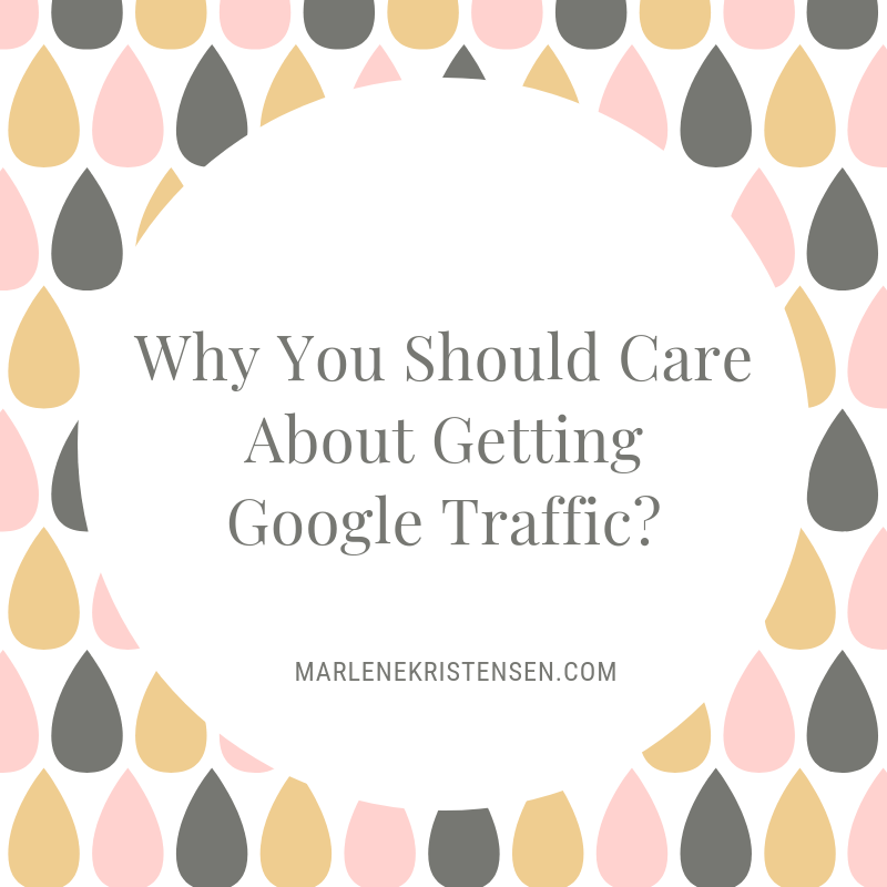 Why You Should Care About Getting Google Traffic